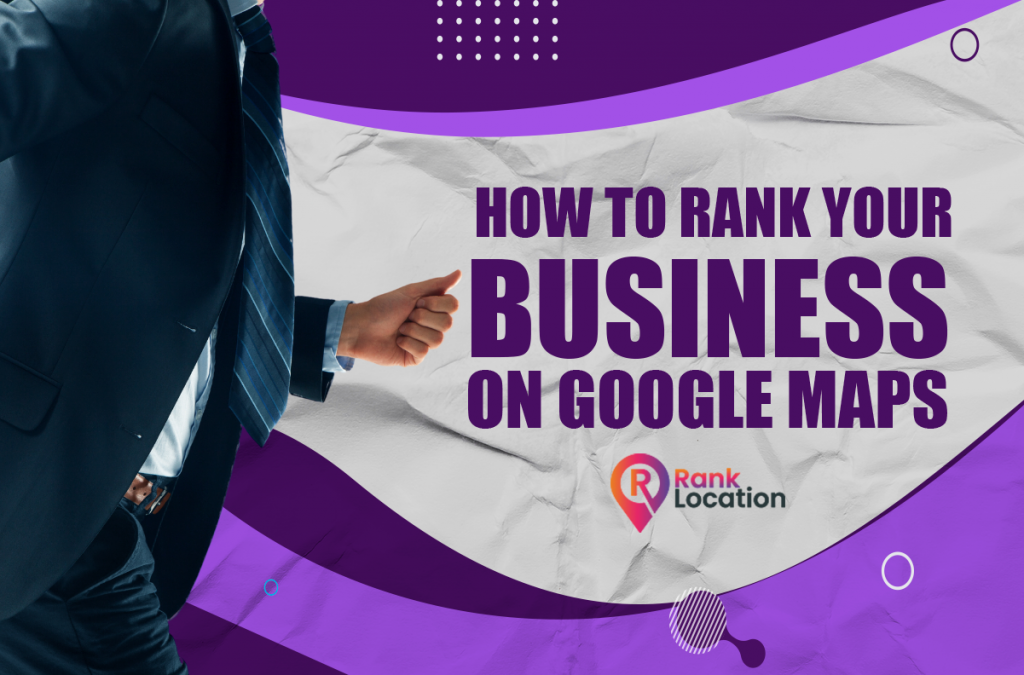 How To Rank Your Business On Google Maps