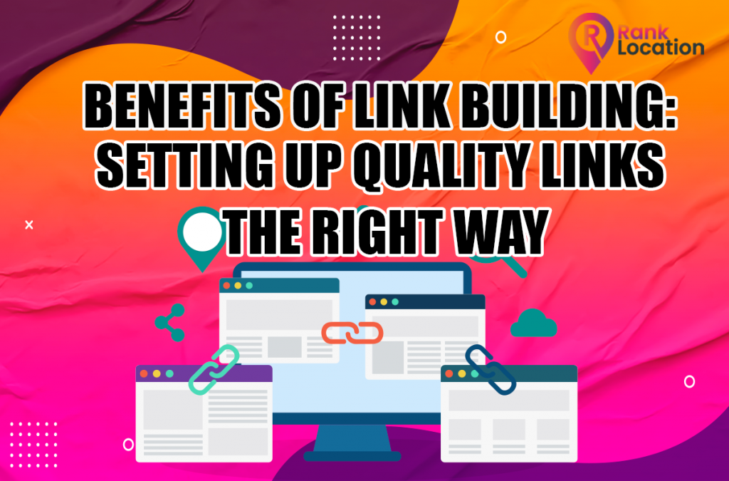 Benefits of Link Building Setting Up Quality Links the Right Way