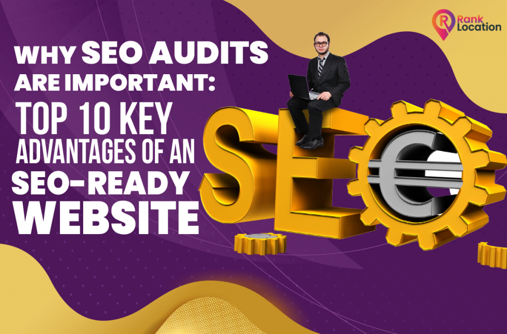 Why SEO Audits Are Important The Top 10 Key Advantages of an SEO Ready Website