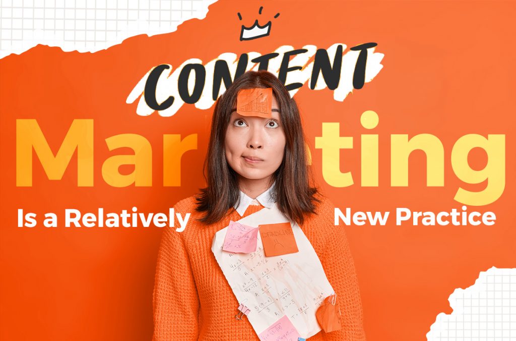 Content Marketing is Relatively New Practice